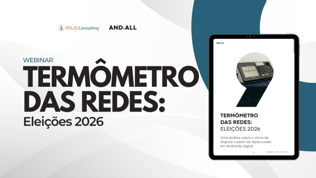 Termômetro das redes - Eleições 2026 - Polis Consulting e AND, ALL